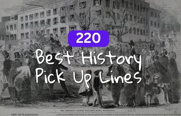 220 Best History Pick Up Lines To Improve Your Historical View