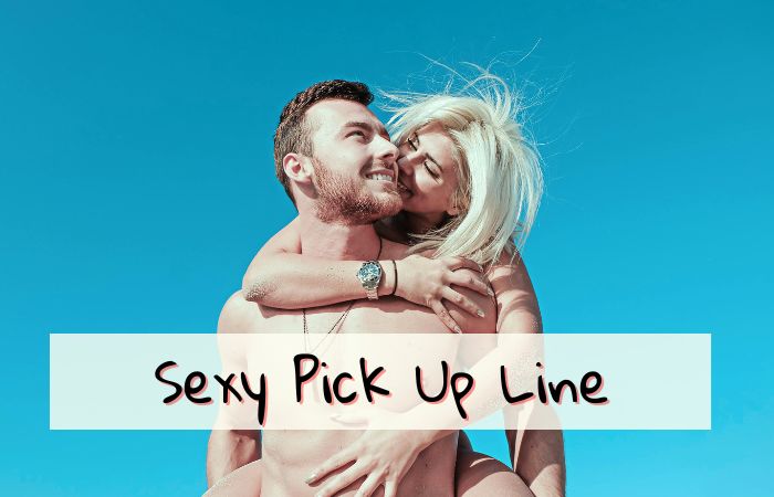 240 Best Sexy Pick Up Line