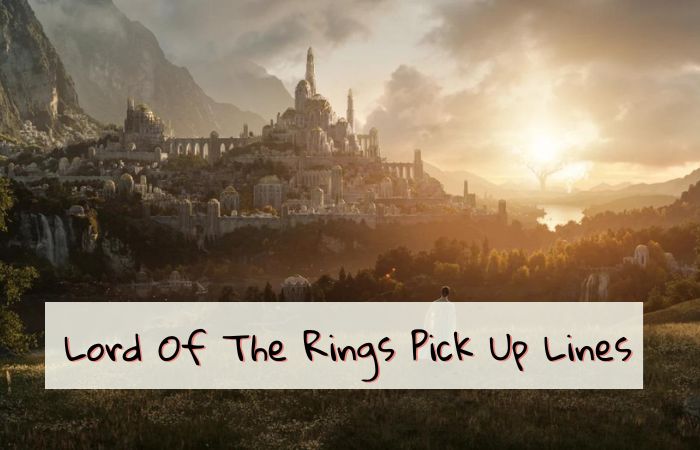 180 Amazing Lord Of The Rings Pick Up Lines