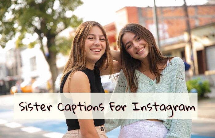 245+ Best Sister Captions For Instagram