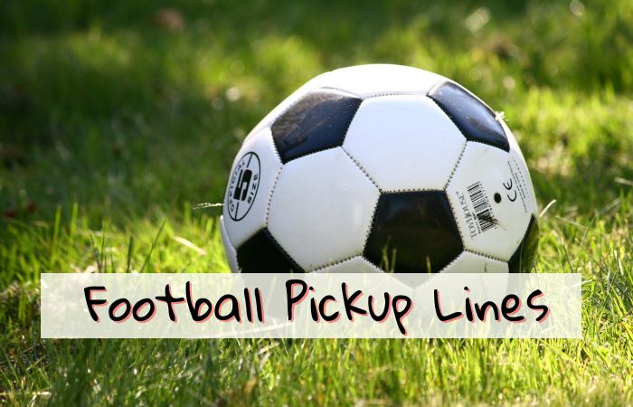 200+ Best Football Pickup Lines That Get Immediate Attention