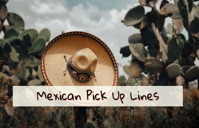 100+ Best Mexican Pick Up Lines